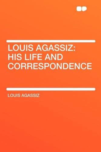 Louis Agassiz: His Life and Correspondence (9781407635590) by Agassiz, Louis
