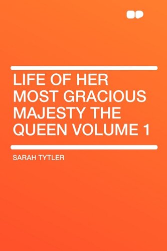 Life of Her Most Gracious Majesty the Queen Volume 1 (9781407640709) by Tytler, Sarah