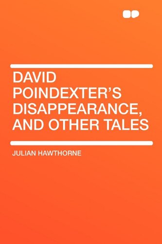 David Poindexter's Disappearance, and Other Tales (9781407641607) by Hawthorne, Julian