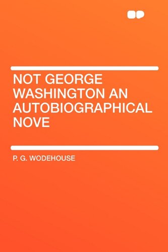 Stock image for Not George Washington an Autobiographical Nove for sale by Bookmonger.Ltd