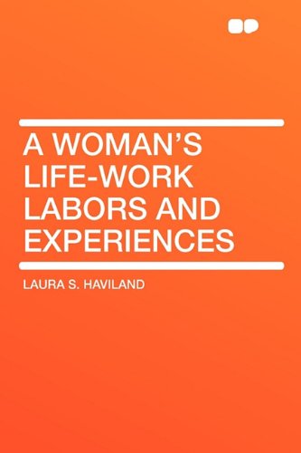 Stock image for A Woman's Life-Work Labors and Experiences for sale by West Coast Bookseller