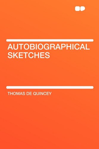 Autobiographical Sketches (9781407642772) by Quincey, Thomas De