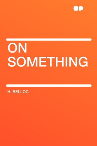 On Something (9781407643007) by Belloc, H