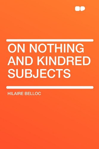 On Nothing and Kindred Subjects (9781407643373) by Belloc, Hilaire