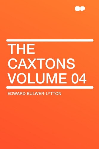 The Caxtons Volume 04 (9781407644059) by Lytton Bar, Edward Bulwer Lytton; Bulwer-Lytton Sir, Edward