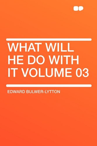 What Will He Do with It Volume 03 (9781407644738) by Lytton Bar, Edward Bulwer Lytton; Bulwer-Lytton Sir, Edward