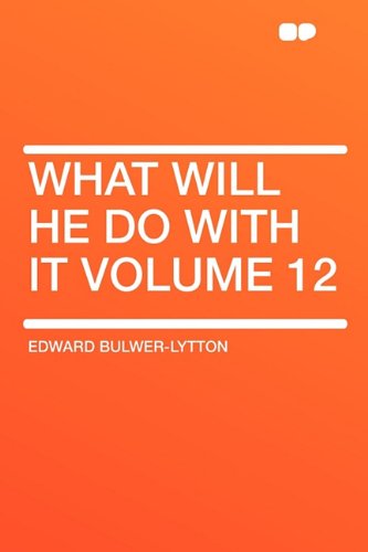 What Will He Do with It Volume 12 (9781407644837) by Lytton Bar, Edward Bulwer Lytton; Bulwer-Lytton Sir, Edward