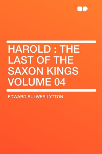 Harold: The Last of the Saxon Kings Volume 04 (9781407644875) by Lytton Bar, Edward Bulwer Lytton; Bulwer-Lytton Sir, Edward