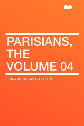 Parisians, the Volume 04 (9781407645476) by Lytton Bar, Edward Bulwer Lytton; Bulwer-Lytton Sir, Edward