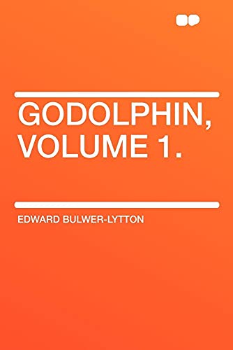 Godolphin, Volume 1. (9781407645575) by Lytton Bar, Edward Bulwer Lytton; Bulwer-Lytton Sir, Edward