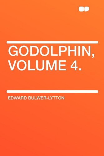 Godolphin, Volume 4. (9781407645605) by Lytton Bar, Edward Bulwer Lytton; Bulwer-Lytton Sir, Edward