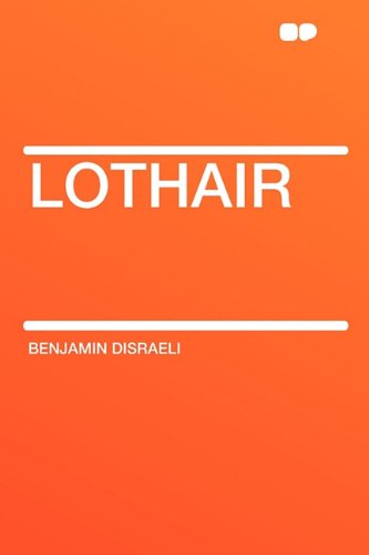Lothair (9781407646206) by Disraeli Ear, Earl Of Beaconsfield Benjamin