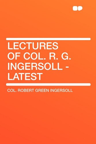 9781407648439: Lectures of Col. R. G. Ingersoll - Latest