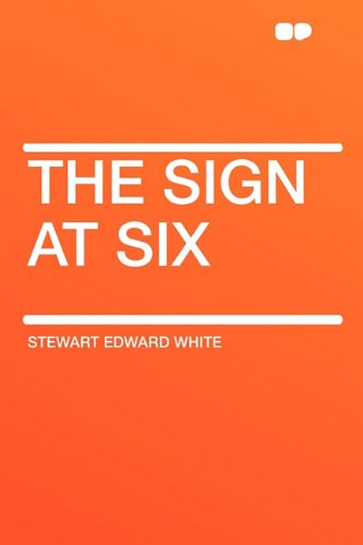 The Sign at Six - Stewart Edward White