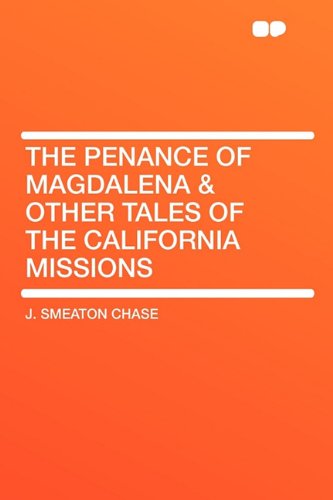 The Penance of Magdalena & Other Tales of the California Missions (9781407651286) by Chase, J Smeaton