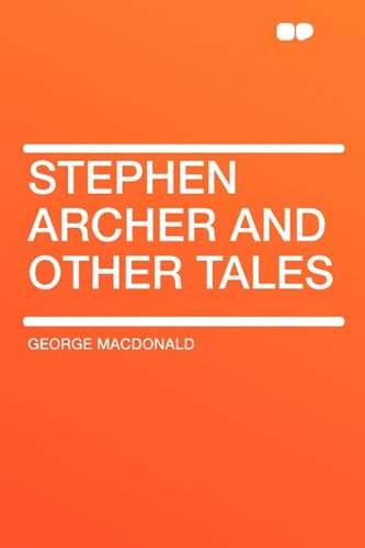 Stephen Archer, and Other Tales (Paperback) - George MacDonald