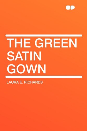 The Green Satin Gown (9781407652580) by Richards, MS Laura E