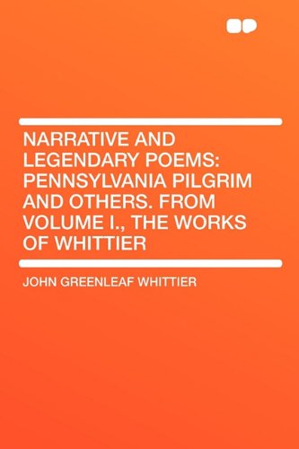 Imagen de archivo de Narrative and Legendary Poems: Pennsylvania Pilgrim and Others. From Volume I., the Works of Whittier a la venta por WorldofBooks