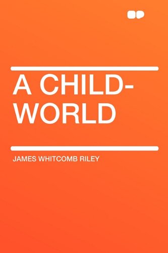 A Child-World - James Whitcomb Riley