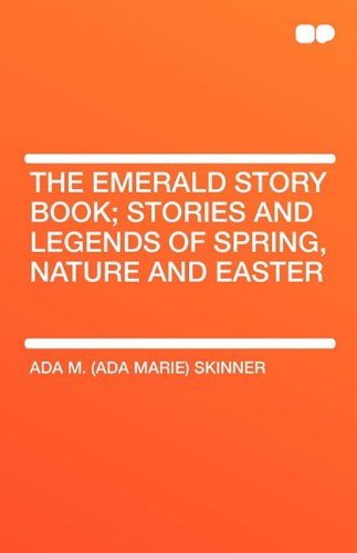 The Emerald Story Book; Stories and Legends of Spring, Nature and Easter (9781407656748) by Skinner, Ada M