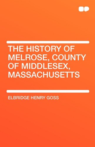 9781407656809: The History of Melrose, County of Middlesex, Massachusetts