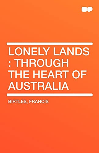 9781407657165: Lonely Lands: Through the Heart of Australia