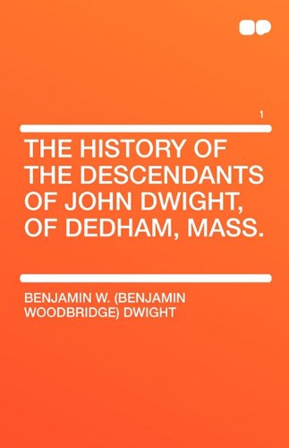 9781407657448: The History of the Descendants of John Dwight, of Dedham, Mass. Volume 1