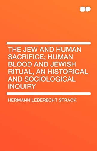 Beispielbild fr The Jew and Human Sacrifice; Human Blood and Jewish Ritual, an Historical and Sociological Inquiry zum Verkauf von ThriftBooks-Dallas