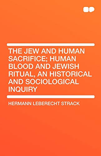 Imagen de archivo de The Jew and Human Sacrifice; Human Blood and Jewish Ritual, an Historical and Sociological Inquiry a la venta por ThriftBooks-Dallas