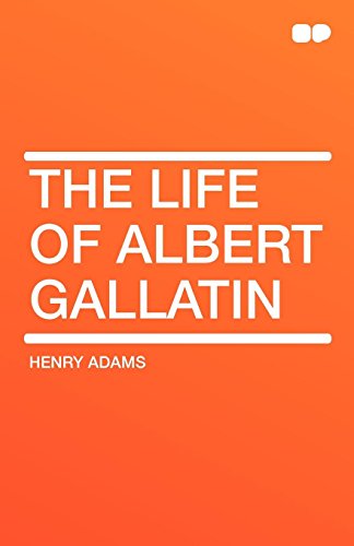 The Life of Albert Gallatin (9781407657493) by Adams, Henry