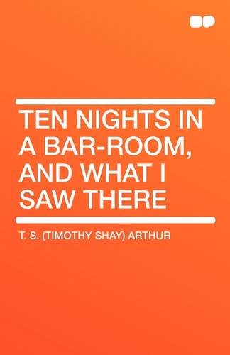 Ten Nights in a Bar-Room, and What I Saw There (Paperback) - T S (Timothy Shay) Arthur