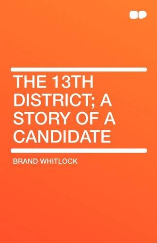 The 13th District; A Story of a Candidate (9781407657783) by Whitlock, Brand