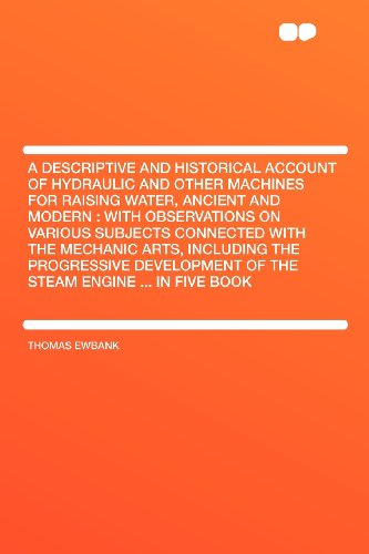 9781407671222: A Descriptive and Historical Account of Hydraulic and Other Machines for Raising Water, Ancient and Modern: With Observations on Various Subjects ... Development of the Steam Engine ... in Five
