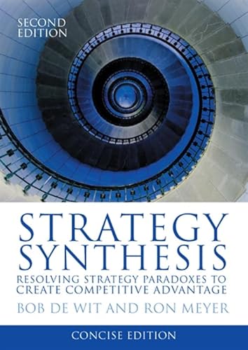 Beispielbild fr Strategy Synthesis. Resolving Strategy Pradoxes to Create Competitive Advantage. Concise Version (2nd. ed.) zum Verkauf von Thomas Emig