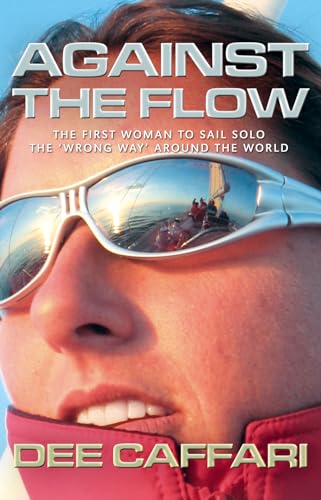 Stock image for Against the Flow: The Inspiring Story of a Teacher Turned Record-breaking Yachtswoman: The First Woman to Sail Solo the "Wrong Way" Around the . to Sail Solo the 'Wrong Way' Around the World for sale by WorldofBooks