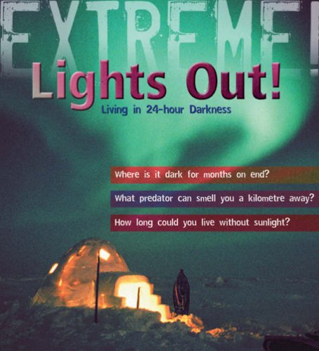 Extreme Science: Lights Out! : Living in 24 hour Darkness