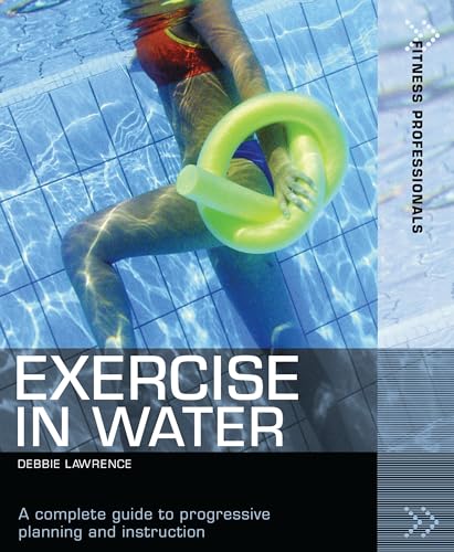 Exercise in Water (Fitness Professionals) (9781408101407) by Debbie Lawrence (Co