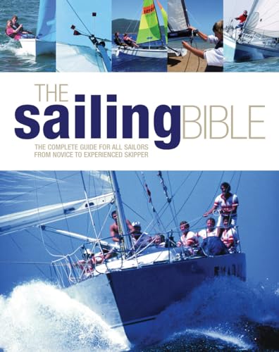 Stock image for The Sailing Bible: The Complete Guide for All Sailors from Novice to Experienced Skipper for sale by AwesomeBooks