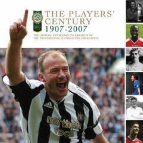 9781408102657: The Players' Century 1907-2007: The Official Centenary Celebration of the Professional Footballers Association