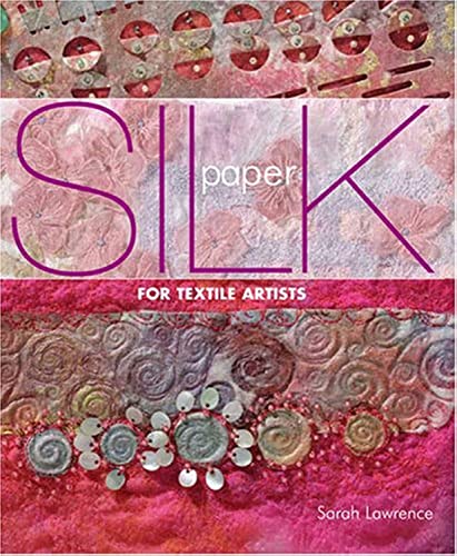 Beispielbild fr Silk Paper for Textile Artists: A Guide to Making and Using it in Textile Art zum Verkauf von WorldofBooks