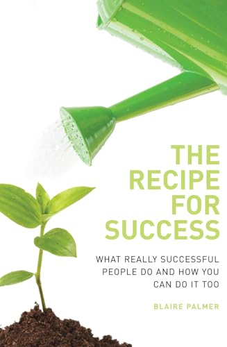 Stock image for The Recipe for Success: What Really Successful People Do and How You Can Do it Too for sale by WorldofBooks