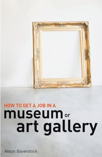 Stock image for How to Get a Job in a Museum or Art Gallery for sale by WorldofBooks