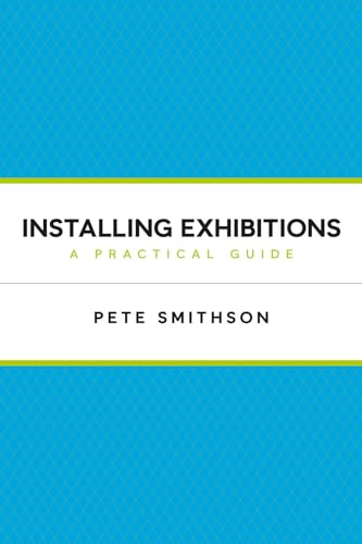 9781408110164: Installing Exhibitions: A Practical Guide