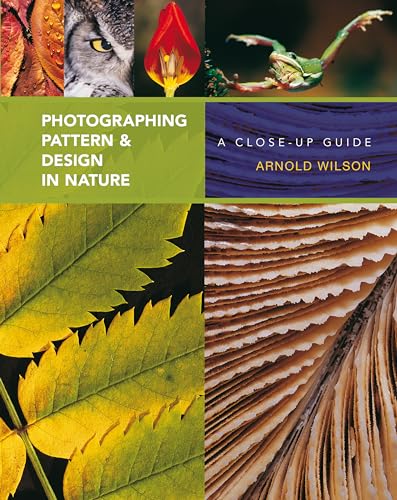 Stock image for Photographing Pattern and Design in Nature: A Close-up Guide for sale by WorldofBooks