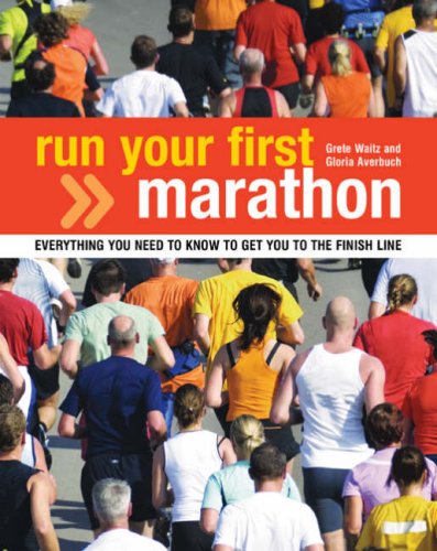 9781408111444: Run Your First Marathon: Everything You Need to Know to Make it to the Finish Line