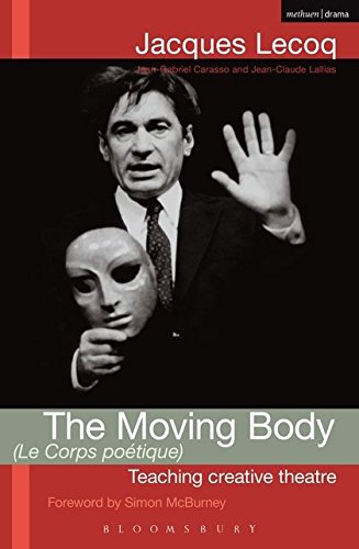 9781408111468: The Moving Body (le Corps Poetique): Teaching Creative Theatre (Performance Books)