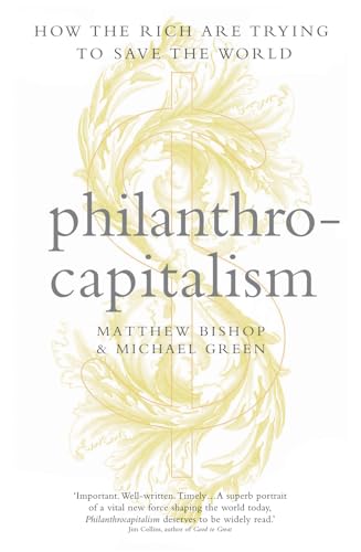 Imagen de archivo de Philanthrocapitalism: How the Rich Can Save the World a la venta por GF Books, Inc.