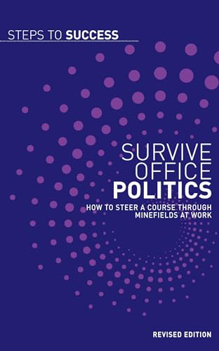 Beispielbild fr Survive Office Politics: How to Steer a Course Through Minefields at Work (Steps to Success) zum Verkauf von WorldofBooks