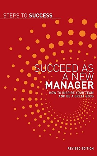 Stock image for Succeed as a New Manager: How to Inspire Your Team and be a Great Boss: How to Inspire Your Team and Be a Great Boss (Steps to Success) for sale by WorldofBooks
