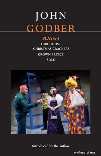 Stock image for John Godber Plays: 4: Our House/Christmas Crackers/Crown Prince/Sold for sale by Chiron Media